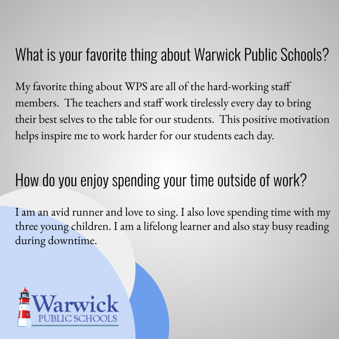 My favorite thing about WPS are all of the hard-working staff members. The teachers and staff work tirelessly every day to bring their best selves to the table for our students. This positive motivation helps inspire me to work harder for our students each day. I am an avid runner and love to sing. I also love spending time with my three young children. I am a lifelong learner and also stay busy reading during downtime.